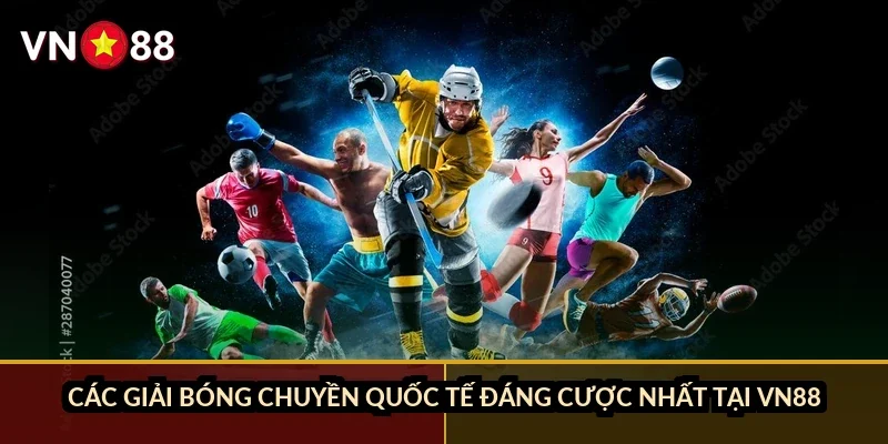 Cá cược bóng chuyền quốc tế VN88: đọc kèo set và chọn giải chuẩn 2026 1 Các giải bóng chuyền quốc tế đáng cược nhất tại VN88