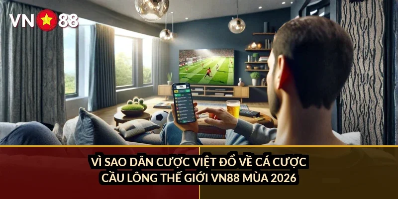 Cá cược cầu lông thế giới VN88: Kèo BWF 2026, tay vợt hàng đầu và cách đọc kèo đơn/đôi 1 Vì sao dân cược Việt đổ về cá cược cầu lông thế giới VN88 mùa 2026