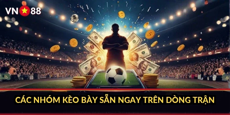 Cá cược Champions League VN88 và sảnh kèo cúp châu Âu 1 Các nhóm kèo bày sẵn ngay trên dòng trận