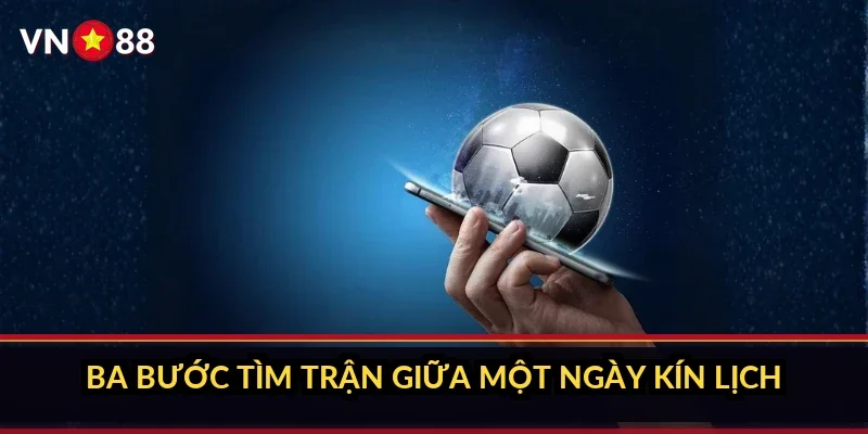 Cá cược World Cup 2026 VN88: sảnh giải đội tuyển có gì 2 Ba bước tìm trận giữa một ngày kín lịch