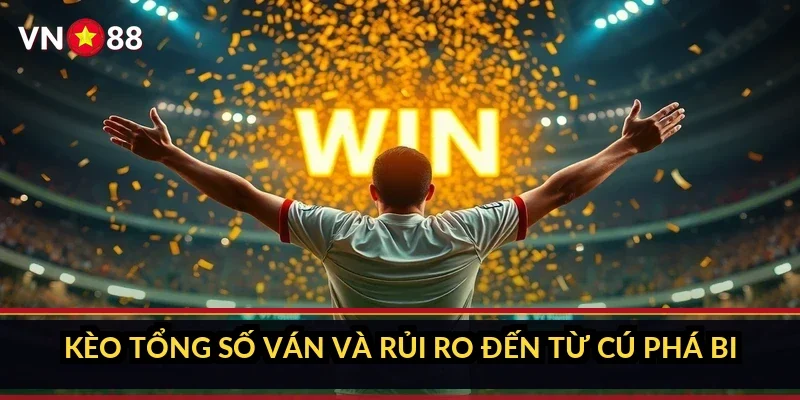 Cá cược bida pool VN88: giới thiệu sảnh và các nhóm kèo 3 Kèo tổng số ván và rủi ro đến từ cú phá bi